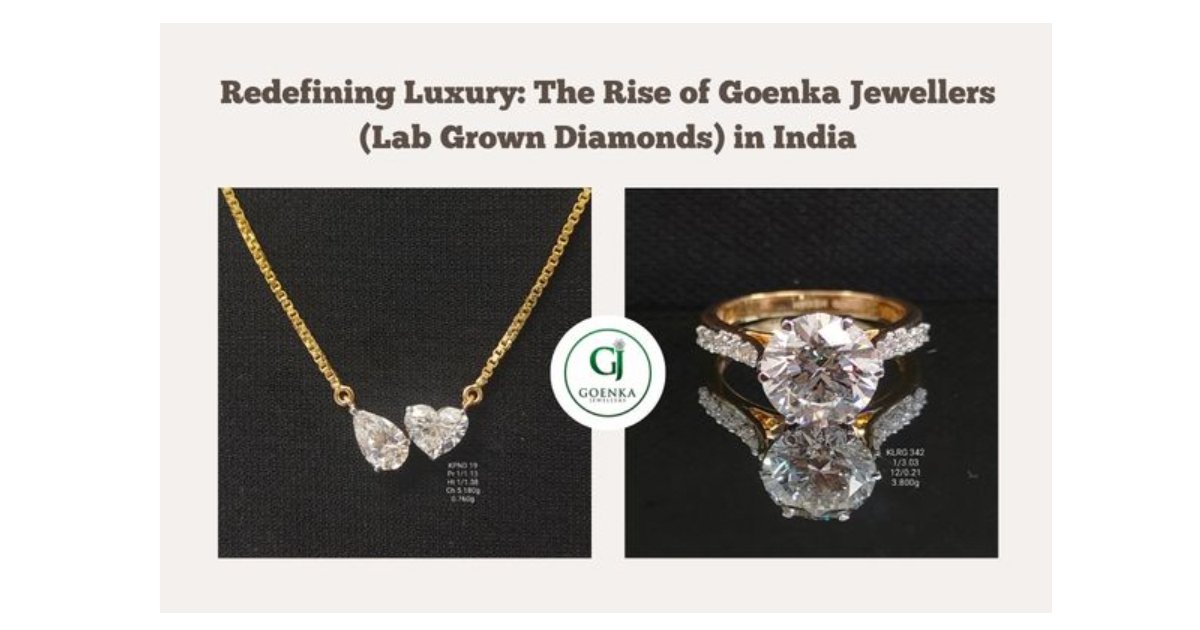 Redefining Luxury The Rise of Goenka Jewellers (Lab Grown Diamonds) in India.